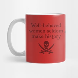 Well Behaved Women Seldom Make History Mug